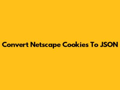 Convert Netscape Cookies To JSON