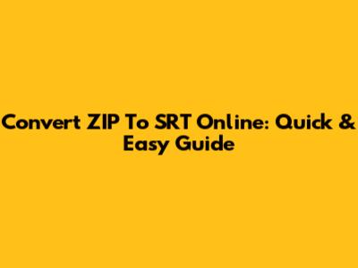 Convert ZIP To SRT Online: Quick & Easy Guide