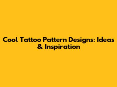Cool Tattoo Pattern Designs: Ideas & Inspiration