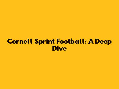 Cornell Sprint Football: A Deep Dive