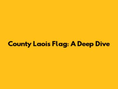 County Laois Flag: A Deep Dive