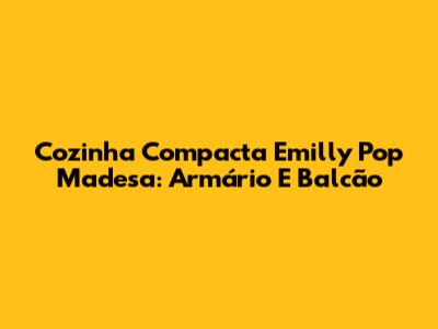 Cozinha Compacta Emilly Pop Madesa: Armário E Balcão