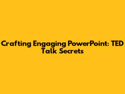 Crafting Engaging PowerPoint: TED Talk Secrets