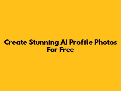 Create Stunning AI Profile Photos For Free