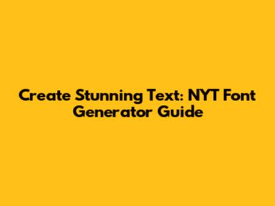 Create Stunning Text: NYT Font Generator Guide