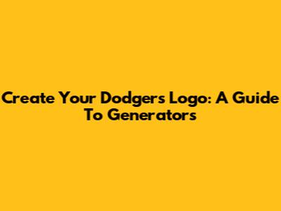 Create Your Dodgers Logo: A Guide To Generators