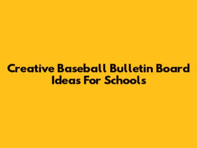 Creative Baseball Bulletin Board Ideas For Schools