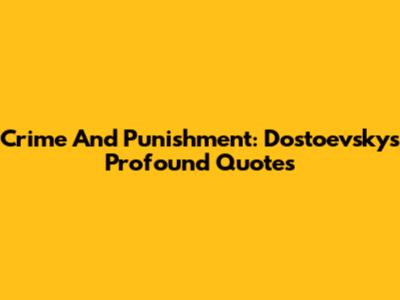 Crime And Punishment: Dostoevsky's Profound Quotes