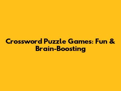 Crossword Puzzle Games: Fun & Brain-Boosting