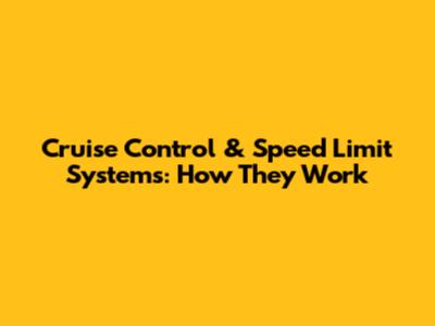 Cruise Control & Speed Limit Systems: How They Work