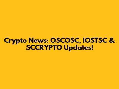 Crypto News: OSCOSC, IOSTSC & SCCRYPTO Updates!