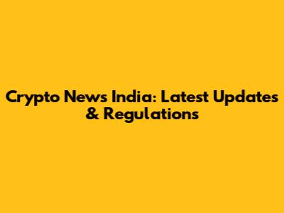 Crypto News India: Latest Updates & Regulations