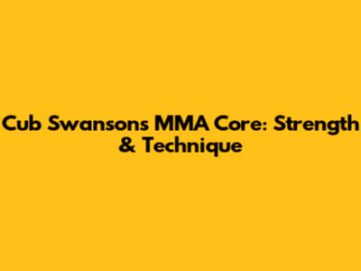 Cub Swanson's MMA Core: Strength & Technique