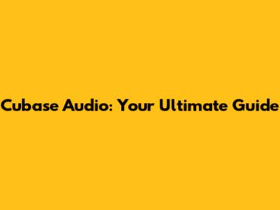 Cubase Audio: Your Ultimate Guide