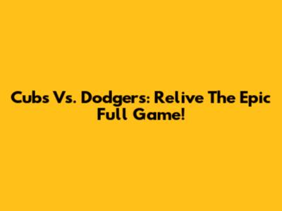 Cubs Vs. Dodgers: Relive The Epic Full Game!