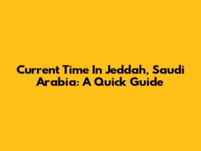 Current Time In Jeddah, Saudi Arabia: A Quick Guide