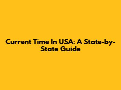 Current Time In USA: A State-by-State Guide