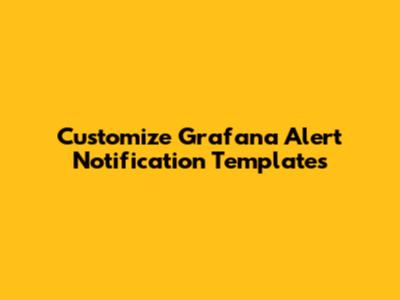 Customize Grafana Alert Notification Templates