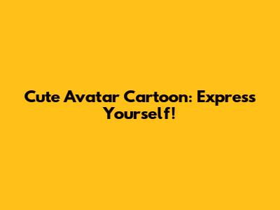 Cute Avatar Cartoon: Express Yourself!