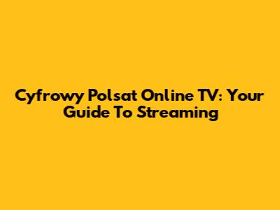 Cyfrowy Polsat Online TV: Your Guide To Streaming