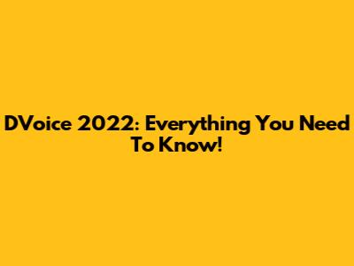 D'Voice 2022: Everything You Need To Know!