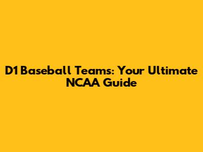 D1 Baseball Teams: Your Ultimate NCAA Guide