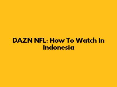 DAZN NFL: How To Watch In Indonesia