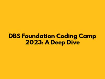 DBS Foundation Coding Camp 2023: A Deep Dive