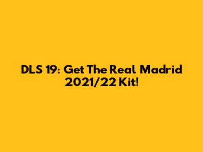 DLS 19: Get The Real Madrid 2021/22 Kit!