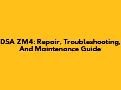 DSA ZM4: Repair, Troubleshooting, And Maintenance Guide