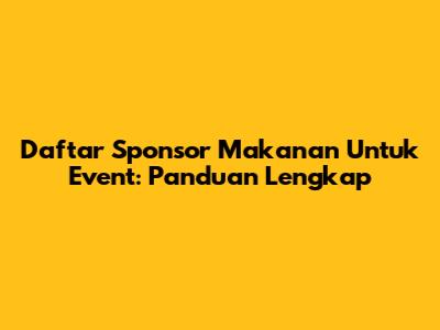 Daftar Sponsor Makanan Untuk Event: Panduan Lengkap