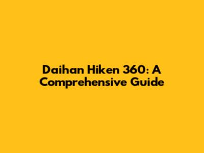 Daihan Hiken 360: A Comprehensive Guide