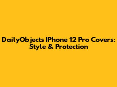 DailyObjects IPhone 12 Pro Covers: Style & Protection
