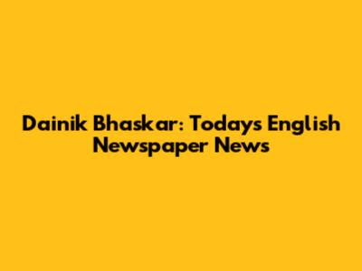 Dainik Bhaskar: Today's English Newspaper News