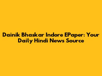 Dainik Bhaskar Indore EPaper: Your Daily Hindi News Source