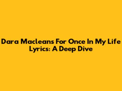 Dara Maclean's 'For Once In My Life' Lyrics: A Deep Dive