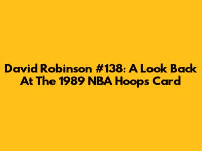 David Robinson #138: A Look Back At The 1989 NBA Hoops Card