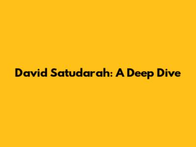 David Satudarah: A Deep Dive
