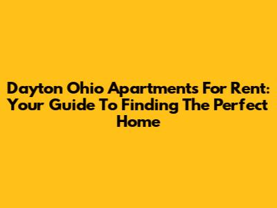 Dayton Ohio Apartments For Rent: Your Guide To Finding The Perfect Home