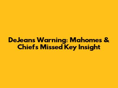 DeJean's Warning: Mahomes & Chiefs Missed Key Insight