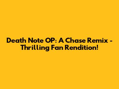 Death Note OP: A Chase Remix - Thrilling Fan Rendition!