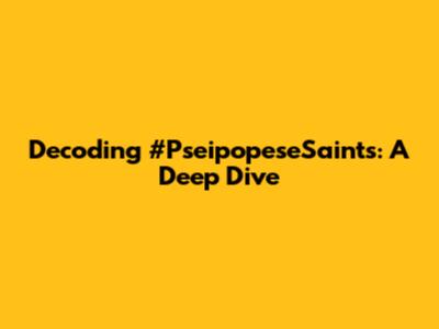 Decoding #PseipopeseSaints: A Deep Dive