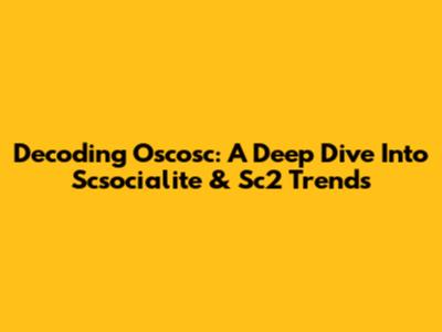 Decoding 'Oscosc': A Deep Dive Into Scsocialite & Sc2 Trends