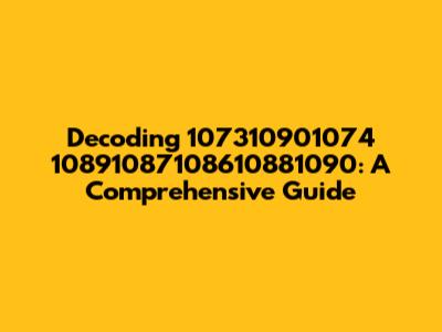 Decoding 107310901074 10891087108610881090: A Comprehensive Guide