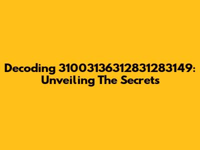 Decoding 31003136312831283149: Unveiling The Secrets