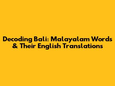 Decoding Bali: Malayalam Words & Their English Translations