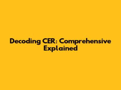 Decoding CER: Comprehensive Explained