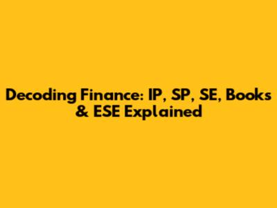 Decoding Finance: IP, SP, SE, Books & ESE Explained