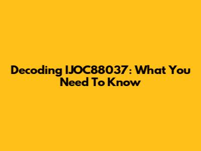Decoding IJOC88037: What You Need To Know