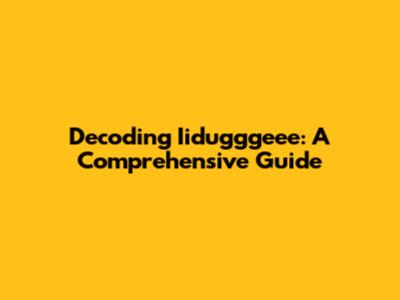 Decoding Iidugggeee: A Comprehensive Guide